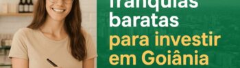 Guia de franquias baratas para investir em Goiânia