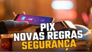 Novas Regras de Segurança do Pix